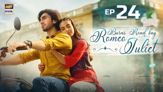 Burns Road Kay Romeo Juliet | EP 24 | Iqra Aziz | Hamza Sohail | 14 May 2024 | ARY Digital