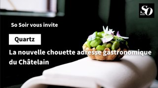 Quartz : la nouvelle chouette adresse gastronomique du Châtelain