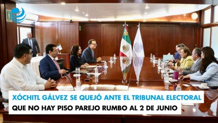 Xóchitl Gálvez se quejó ante el Tribunal Electoral que no hay piso parejo rumbo al 2 de junio