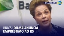 Vídeo: Dilma anuncia empréstimo do Banco dos Brics ao Rio Grande do Sul