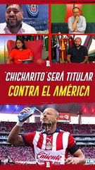 Chicharito cambió la mentalidad a Chivas y mostró que América no es invencible; será titular en la Ida