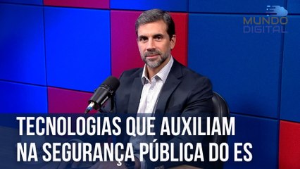 Tecnologias que auxiliam na segurança pública do ES | Mundo Digital