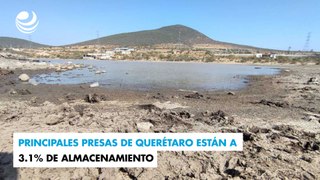 Principales presas de Querétaro están a 3.1% de almacenamiento