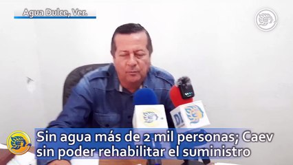 Sin agua más de 2 mil personas en Agua Dulce; Caev sin poder rehabilitar el suministro