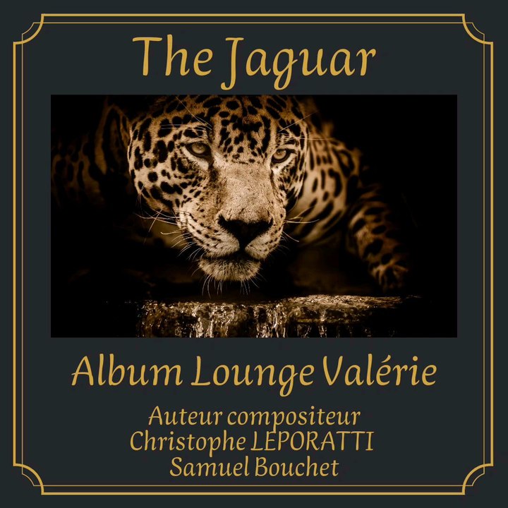 The Jaguar. Auteur compositeur Christophe Leporatti et Samuel Bouchet. Interprète : Valérie