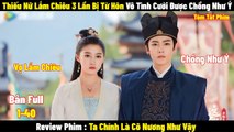 Review Phim Thiếu Nữ 3 Lần Bị Từ Hôn Vô Tình Cưới Được Chồng Như Ý | Full | Tóm Tắt Phim Ta Chính Là Cô Nương Như Vậy