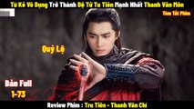 Review Phim Tru Tiên - Thanh Vân Chí | Full 1-73 | Tóm Tắt Phim The Legend of Chusen