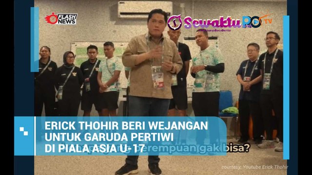 Tidak Kalah dengan Timnas Pria, Ketua Umum PSSI Erick Thohir Juga Terus Beri Semangat Timnas Putri U-17