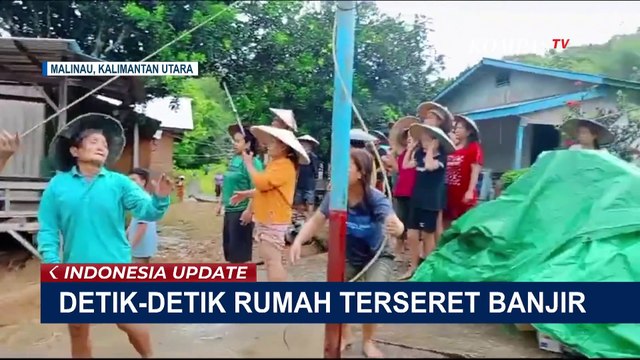 Detik-Detik Rumah Warga di Kaltara Terseret Banjir Luapan Sungai