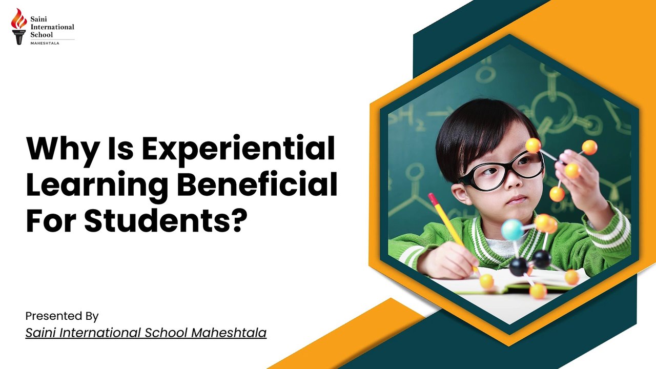 Why Is Experiential Learning Beneficial For Students? | Saini International School Maheshtala