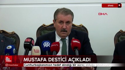 Mustafa Destici: Cumhurbaşkanımızın hedef alındığı bir süreç olduğu gözüküyor