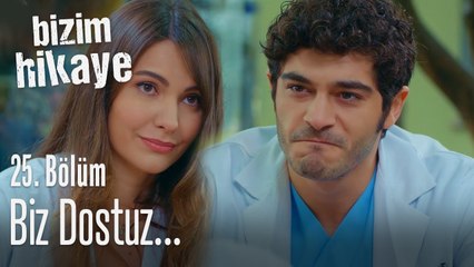 Biz dostuz - Bizim Hikaye 25. Bölüm