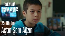 Açtın şom ağzını - Bizim Hikaye 25. Bölüm