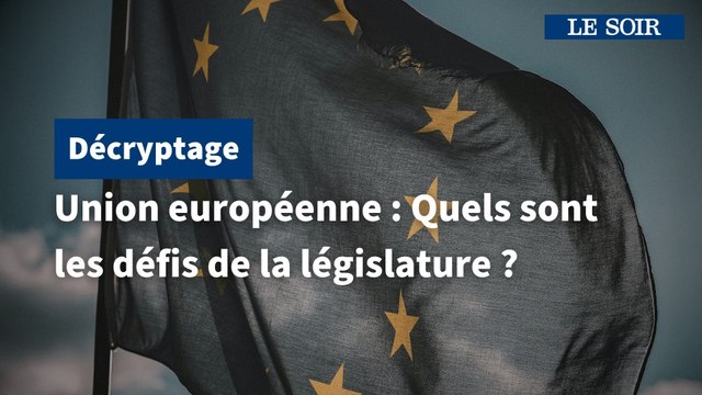 Union européenne : Quels sont  les défis de la législature ?