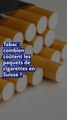 Tabac : combien coûtent les paquets de cigarettes en Suisse ?