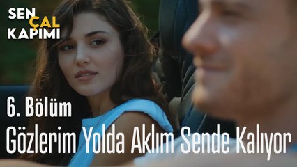 Gözlerim Yolda Aklım Sende Kalıyor - Sen Çal Kapımı 6. Bölüm