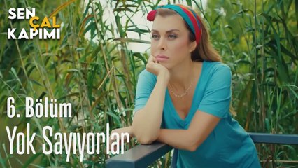 Yok Sayıyorlar Beni - Sen Çal Kapımı 6. Bölüm