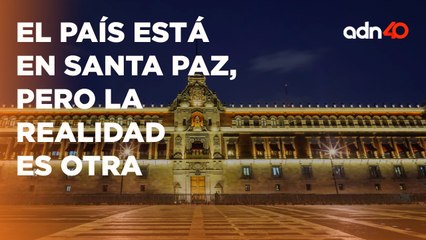 México vive la violencia de norte a sur, mientras que Palacio Nacional está en paz  I Todo Personal