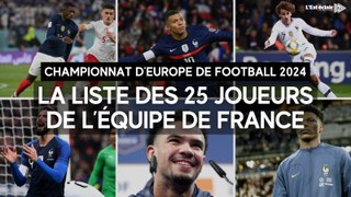 Les 25 joueurs de l'Équipe de France appelés pour l'Euro 2024
