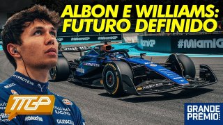 Williams DEFINE FUTURO de Albon! + Mercedes AINDA SONHA com Verstappen | TTGP #135