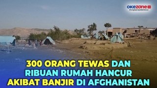 Banjir di Baghlan, Afghanistan Menyebabkan 300 Tewas dan Ribuan Rumah Hancur