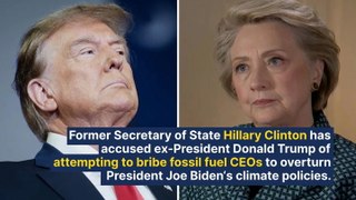 Hillary Clinton Slams Trump For Allegedly Bribing Fossil Fuel CEOs To Reverse Biden's Climate Action In Exchange For $1B: 'Outrageous'
