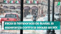 Despídete del calor, inicia la temporada de lluvias, la esperanza contra la sequía en el país