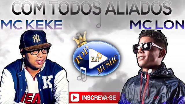 MC KEKE E MC LON - COM TODOS ALIADOS ♪(LETRA+DOWNLOAD)♫