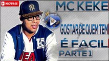 MC KEKE - GOSTAR DE QUEM TEM É FACIL PARTE 1 ♪(LETRA+DOWNLOAD)♫