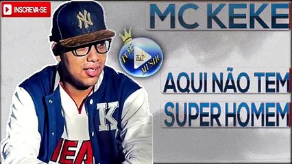 MC KEKE - AQUI NÃO TEM SUPER HOMEM ♪(LETRA+DOWNLOAD)♫