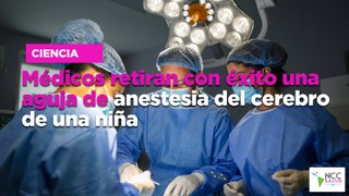 Médicos retiran con éxito una aguja de anestesia del cerebro de una niña