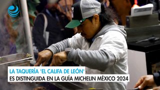 La taquería 'El Califa de León' es distinguida en la Guía Michelin México 2024
