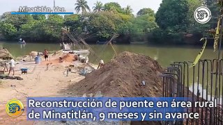Reconstrucción de puente en área rural de Minatitlán, 9 meses y sin avance