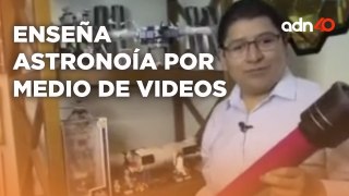 Maestro ejemplar, realiza videos para compartir sus conocimientos en Astronomía