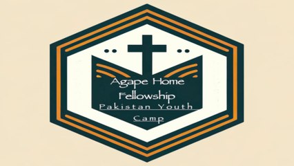 Agape Home Fellowship Pakistan Youth Camp series - Day 1 - Letter A