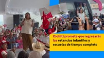 Xóchitl promete que regresarán las estancias infantiles y escuelas de tiempo completo