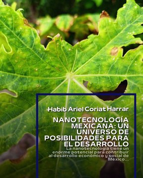 |HABIB ARIEL CORIAT HARRAR | MÉXICO DOMINANDO LA INNOVACIÓN CON LA NANOTECNOLOGÍA (PARTE 1) (@HABIBARIELC)