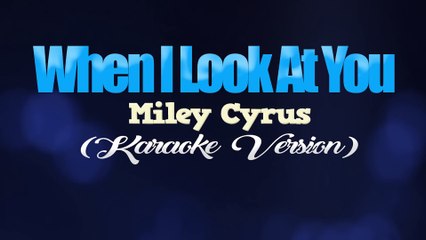 WHEN I LOOK AT YOU - Miley Cyrus (KARAOKE VERSION)