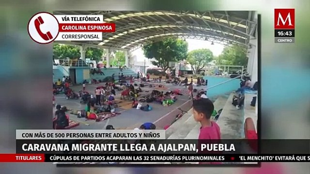 Llega caravana migrante con más de 500 personas a Ajalpan, Puebla