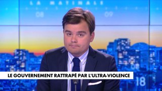 L'édito de Gauthier Le Bret : «Le gouvernement rattrapé par l'ultra-violence»