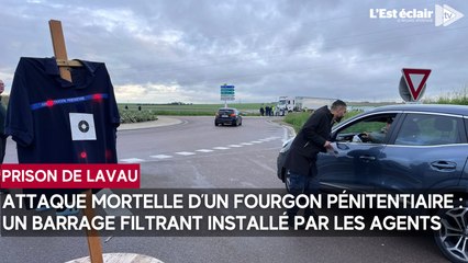 Attaque mortelle d’un fourgon pénitentiaire : un barrage filtrant installé par les agents de Lavau
