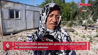 72 yaşındaki kadın Almanya'dan gelen daveti elinin tersiyle itti! ‘Mahallemi terk edemem’