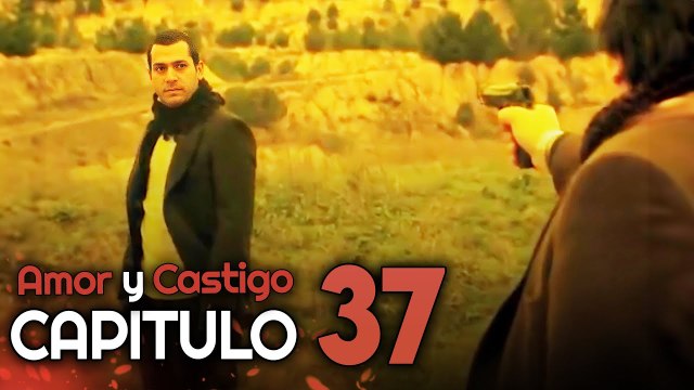 Amor y Castigo Capitulo 37 HD | Doblada En Español | Aşk ve Ceza