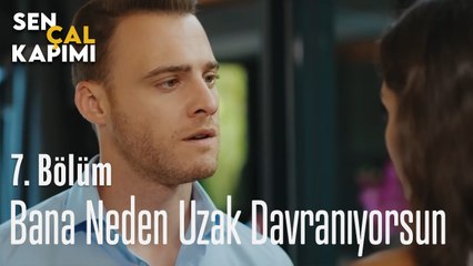 Bana Neden Uzak Davranıyorsun - Sen Çal Kapımı 7. Bölüm