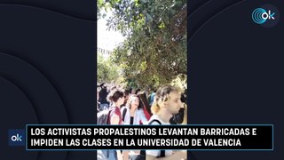 Los activistas propalestinos levantan barricadas e impiden las clases en la Universidad de Valencia