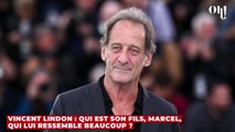 Vincent Lindon : qui est son fils, Marcel, qui lui ressemble beaucoup ?