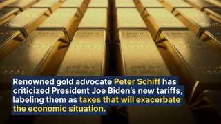 Gold Bull Peter Schiff Slams Biden's New Tariffs As 'Taxes' That 'Will Only Add To The Economic Misery'