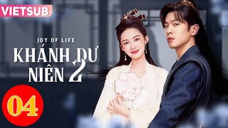 KHÁNH DƯ NIÊN 2 - Tập 04 VIETSUB | Trương Nhược Quân & Lý Thấm