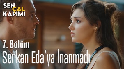 Serkan Eda'ya İnanmadı - Sen Çal Kapımı 7. Bölüm