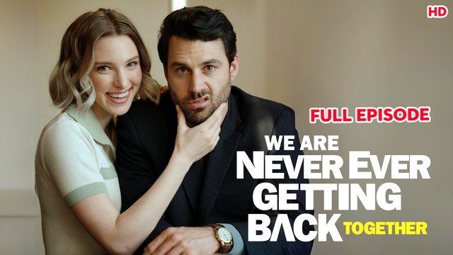 We Are Never Ever Getting Back Together - Full Movie